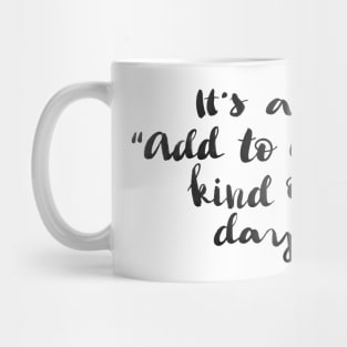 It's an 'Add to cart' kind of day Mug